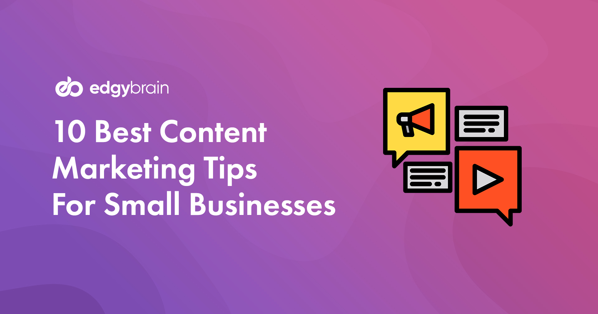 10 Best Content Marketing Tips For Small Businesses - Edgy Brain