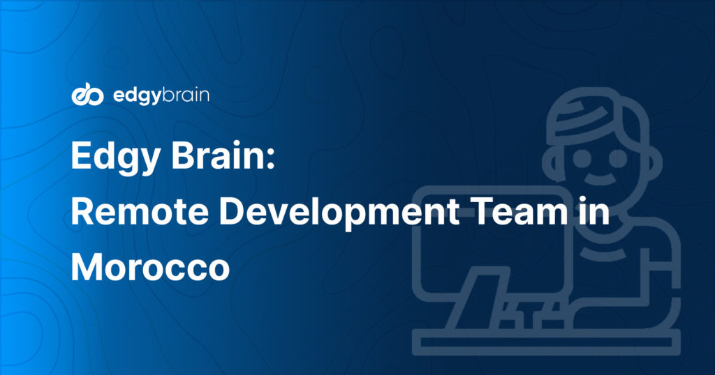 Edgy Brain Remote Development Team in Morocco